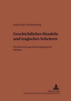 Geschichtliches Handeln Und Tragisches Scheitern Herodots Konzept Historiographischer Mimesis