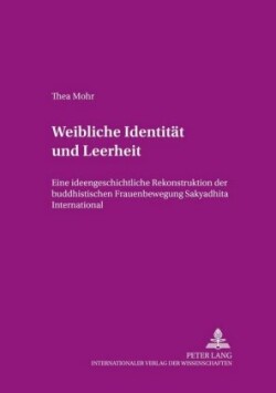 Weibliche Identitaet und Leerheit Eine ideengeschichtliche Rekonstruktion der buddhistischen Frauenbewegung "Sakyadhita International"