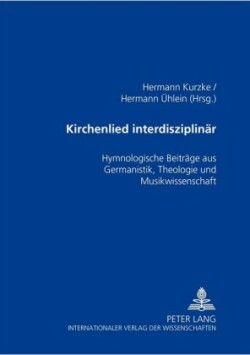 Kirchenlied interdisziplinaer Hymnologische Beitraege aus Germanistik, Theologie und Musikwissenschaft