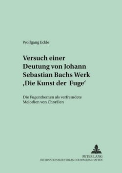 Versuch Einer Deutung Von Johann Sebastian Bachs Werk «Die Kunst Der Fuge»