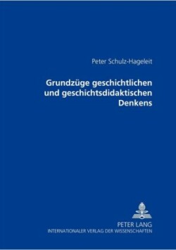 Grundzuege Geschichtlichen Und Geschichtsdidaktischen Denkens