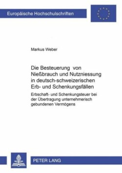 Besteuerung Von Nießbrauch Und Nutzniessung in Deutsch-Schweizerischen Erb- Und Schenkungsfaellen