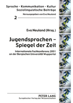 Jugendsprachen - Spiegel der Zeit Internationale Fachkonferenz 2001 an der Bergischen Universitaet Wuppertal