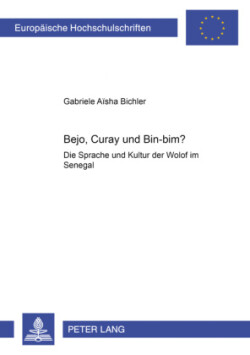 Bejo, Curay und Bin-Bim? Die Sprache und Kultur der Wolof im Senegal- (mit angeschlossenem Lehrbuch Wolof)