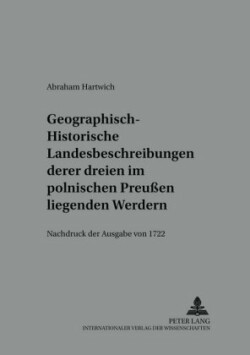 Geographisch-Historische Landesbeschreibung Deren Dreyen Im Pohlnischen Preußen Liegenden Werdern