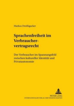 Sprachenfreiheit Im Verbrauchervertragsrecht Der Verbraucher Im Spannungsfeld Zwischen Kultureller Identitaet Und Privatautonomie