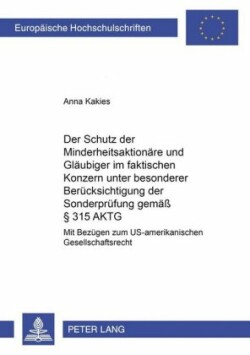 Schutz Der Minderheitsaktionaere Und Glaeubiger Im Faktischen Konzern Unter Besonderer Beruecksichtigung Der Sonderpruefung Gemaeß § 315 Aktg