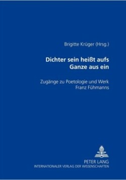 «Dichter Sein Heißt Aufs Ganze Aus Sein»