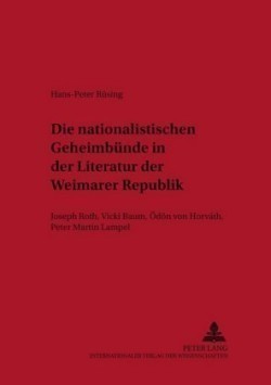 Nationalistischen Geheimbuende in Der Literatur Der Weimarer Republik