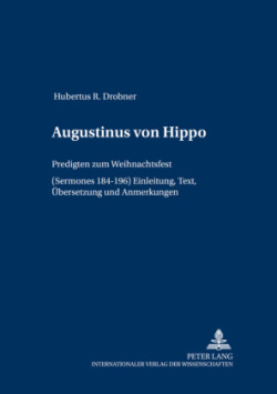 Augustinus von Hippo Predigten zum Weihnachtsfest ("Sermones "184-196)- Einleitung, Text, Uebersetzung und Anmerkungen