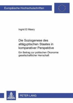 Die Soziogenese Des Altaegyptischen Staates in Komparativer Perspektive Ein Beitrag Zur Politischen Oekonomie Gesellschaftlicher Herrschaft