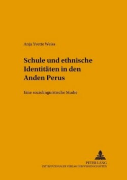 Schule Und Ethnische Identitaeten in Den Anden Perus Eine Soziolinguistische Studie