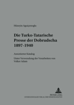 Die Turko-Tatarische Presse Der Dobrudscha 1897-1940 Annotierter Katalog- Unter Verwendung Der Vorarbeiten Von Volker Adam