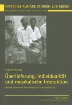 Ueberlieferung, Individualitaet Und Musikalische Interaktion Neuere Formen Der Ensemblemusik in Asante/Ghana