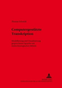 Computergestuetzte Transkription Modellierung Und Visualisierung Gesprochener Sprache Mit Texttechnologischen Mitteln