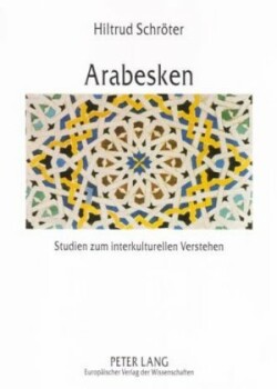 Arabesken Studien Zum Interkulturellen Verstehen Im Deutsch-Marokkanischen Kontext