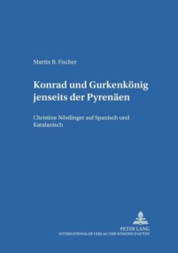 «Konrad» Und «Gurkenkoenig» Jenseits Der Pyrenaeen Christine Noestlinger auf Spanisch und Katalanisch