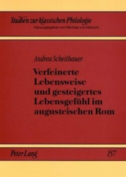 Verfeinerte Lebensweise und gesteigertes Lebensgefuehl im augusteischen Rom "Urbanitas "mit den Augen Ovids gesehen