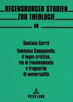 Tommaso Campanella: Il Logos Cristico, Via Di Rinnovamento E Traguardo Di Universalità