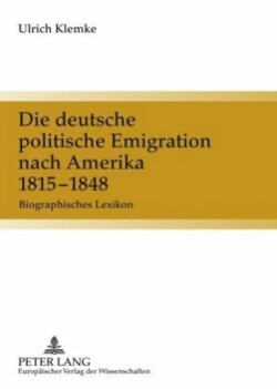 Die Deutsche Politische Emigration Nach Amerika, 1815-1848 Biographisches Lexikon