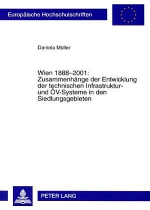 Wien 1888-2001: Zusammenhaenge Der Entwicklung Der Technischen Infrastruktur- Und Oev-Systeme in Den Siedlungsgebieten