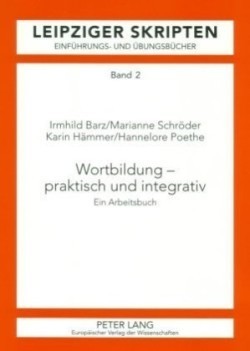 Wortbildung - praktisch und integrativ Ein Arbeitsbuch