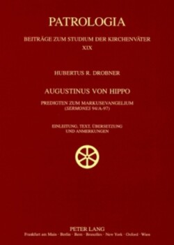 Augustinus von Hippo Predigten zum Markusevangelium ("Sermones" 94/A-97)- Einleitung, Text, Uebersetzung und Anmerkungen