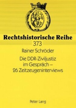 DDR-Ziviljustiz im Gespraech - 26 Zeitzeugeninterviews