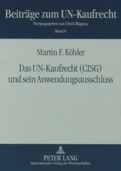 Das Un-Kaufrecht (Cisg) Und Sein Anwendungsausschluss