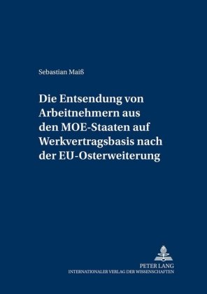 Entsendung von Arbeitnehmern aus den MOE-Staaten auf Werkvertragsbasis nach der EU-Osterweiterung