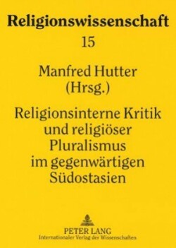 Religionsinterne Kritik Und Religioeser Pluralismus Im Gegenwaertigen Suedostasien