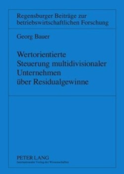 Wertorientierte Steuerung Multidivisionaler Unternehmen Ueber Residualgewinne