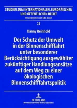 Schutz Der Umwelt in Der Binnenschifffahrt Unter Besonderer Beruecksichtigung Ausgewaehlter Zukuenftiger Handlungsansaetze Auf Dem Weg Zu Einer Oekologischen Binnenschifffahrtspolitik