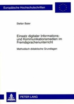 Einsatz Digitaler Informations- Und Kommunikationsmedien Im Fremdsprachenunterricht