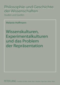 Wissenskulturen, Experimentalkulturen Und Das Problem Der Repraesentation