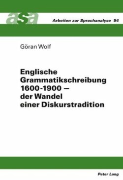 Englische Grammatikschreibung 1600-1900 - Der Wandel Einer Diskurstradition