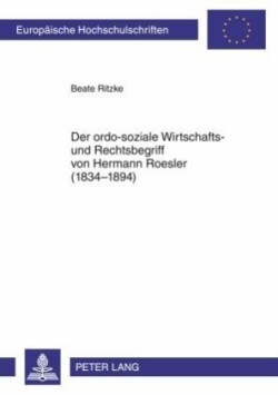 Der Ordo-Soziale Wirtschafts- Und Rechtsbegriff Von Hermann Roesler (1834-1894)