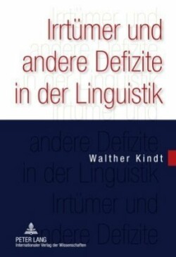 Irrtuemer Und Andere Defizite in Der Linguistik Wissenschaftslogische Probleme ALS Hindernis Fuer Erkenntnisfortschritte