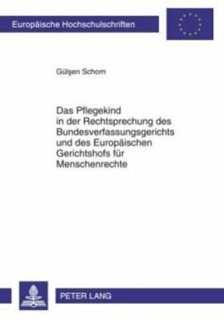 Pflegekind in Der Rechtsprechung Des Bundesverfassungsgerichts Und Des Europaeischen Gerichtshofs Fuer Menschenrechte