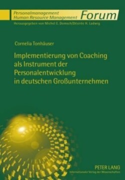 Implementierung Von Coaching ALS Instrument Der Personalentwicklung in Deutschen Großunternehmen