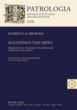 Augustinus von Hippo Predigten zu Neujahr und Epiphanie ("Sermones" 196/A-204/A)- Einleitung, Text, Uebersetzung und Anmerkungen