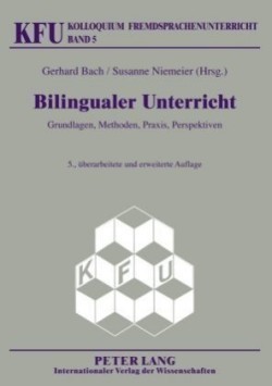 Bilingualer Unterricht Grundlagen, Methoden, Praxis, Perspektiven. 5., Ueberarbeitete Und Erweiterte Auflage