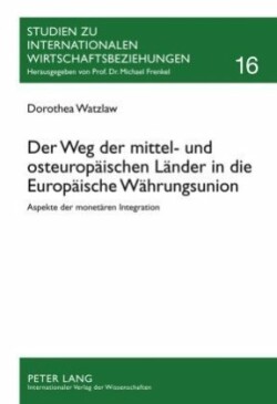 Weg Der Mittel- Und Osteuropaeischen Laender in Die Europaeische Waehrungsunion