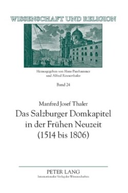 Salzburger Domkapitel in der Frühen Neuzeit (1514 bis 1806); Verfassung und Zusammensetzung