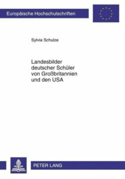 Landesbilder Deutscher Schueler Von Großbritannien Und Den USA Die Bilder Deutscher Gymnasiasten Verschiedener Jahrgangsstufen Und Herkunft (2008)