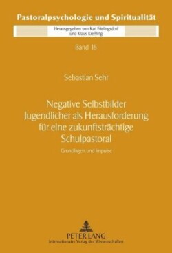 Negative Selbstbilder Jugendlicher ALS Herausforderung Fuer Eine Zukunftstraechtige Schulpastoral