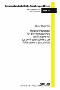 Herausforderungen Fuer Die Innensteuerung Von Stadtwerken Aus Der Interdependenz Der Außensteuerungspostulate