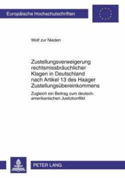 Zustellungsverweigerung Rechtsmissbraeuchlicher Klagen in Deutschland Nach Artikel 13 Des Haager Zustellungsuebereinkommens