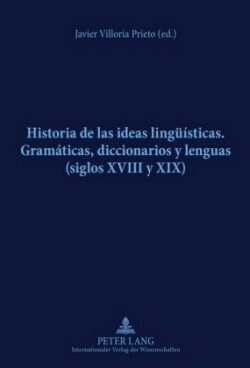 Historia de Las Ideas Lingueísticas Gramaticas, Diccionarios Y Lenguas (Siglos XVIII Y XIX)