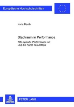 Stadtraum in Performance "Site-specific Performance Art" und die Kunst des Alltags